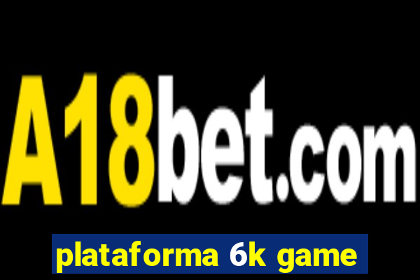 plataforma 6k game